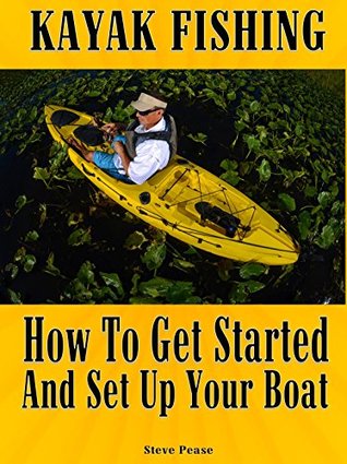 KAYAK FISHING: How to get started and set up your boat by Steve Pease