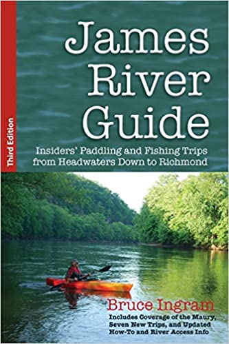 James River Guide: Insiders' Paddling and Fishing Trips from Headwaters Down to Richmond by Bruce Ingram