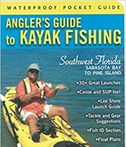 Angler's Guide to Kayak Fishing Southwest Florida-Sarasota Bay to Pine Island by Les A Beery