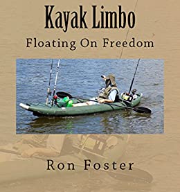 Kayak Limbo: Floating On Freedom (Aftermath Survival)  by Ron Foster
