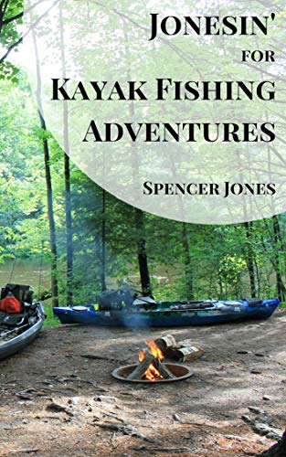 Jonesin' for Kayak Fishing Adventures by Spencer Jones