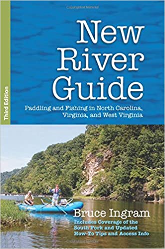 New River Guide: Paddling and Fishing in North Carolina, Virginia, and West Virginia  by Bruce Ingram