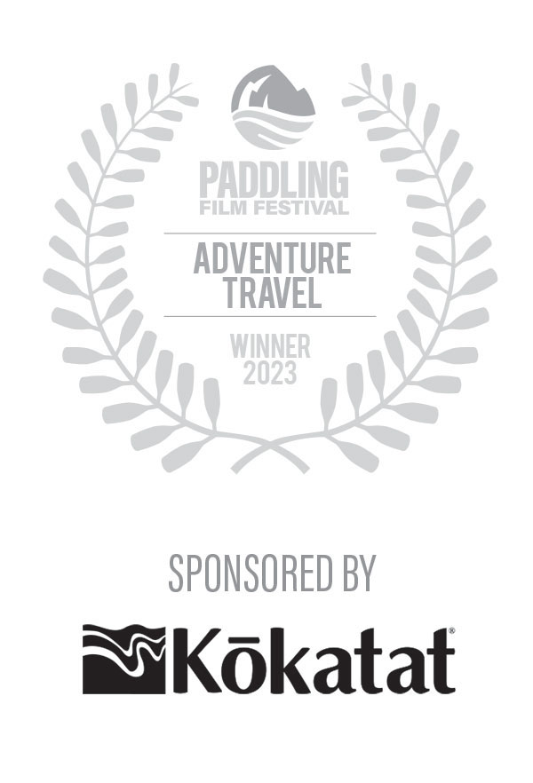 2023 Paddling Film Festival Best Adventure Travel Film Winner, sponsored by Kokatat