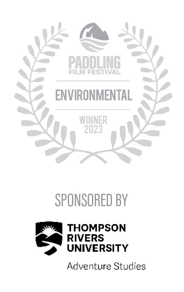 2023 Paddling Film Festival Best Environmental Film Winner, sponsored by Thompson Rivers University - Adventure Studies Program