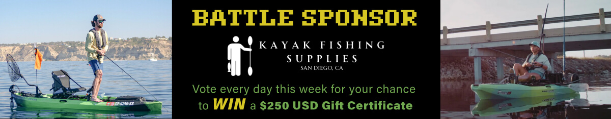KayakFishingSupplies_BattleSponsor_1200x235-c BATTLE SPONSOR: Kayak Fishing Supplies, San Diego, CA. Vote every day this week for your chance to WIN a $250 USD Gift Certificate